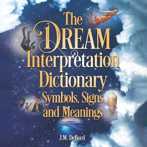 The Dream Interpretation Dictionary By J.M. DeBord